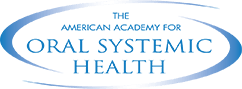 The American Academy for Oral Systemic Health